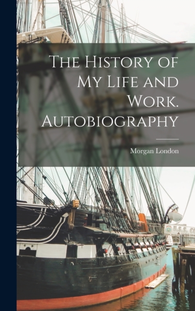 The History of My Life and Work. Autobiography, Hardback Book