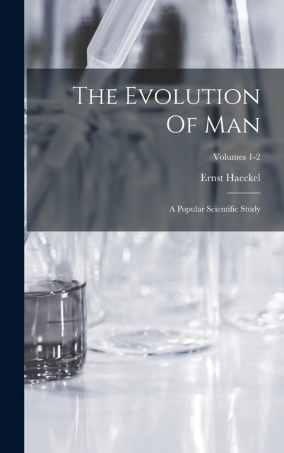 The Evolution Of Man : A Popular Scientific Study; Volumes 1-2, Hardback Book