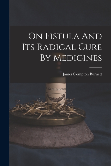 On Fistula And Its Radical Cure By Medicines, Paperback / softback Book