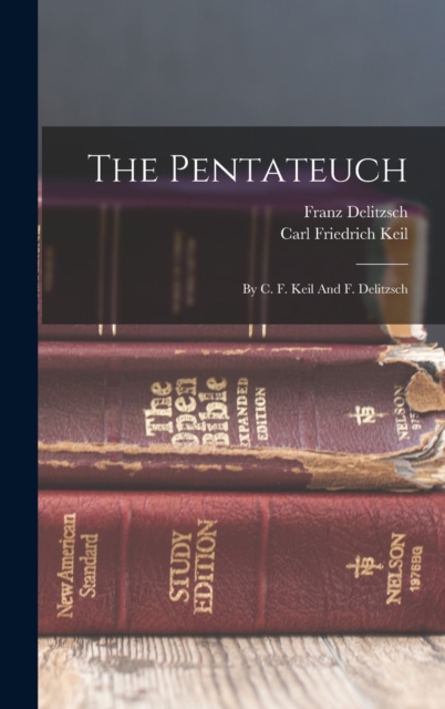 The Pentateuch : By C. F. Keil And F. Delitzsch, Hardback Book