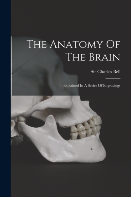 The Anatomy Of The Brain : Explained In A Series Of Engravings, Paperback / softback Book