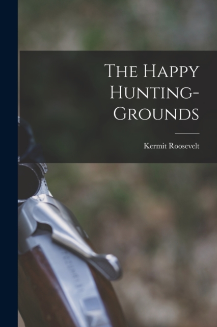 The Happy Hunting-grounds, Paperback / softback Book