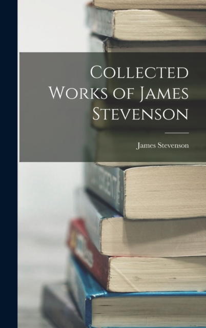 Collected Works of James Stevenson, Hardback Book