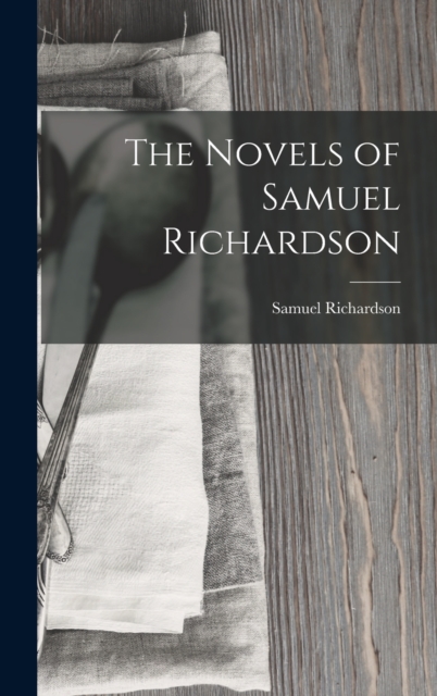 The Novels of Samuel Richardson, Hardback Book