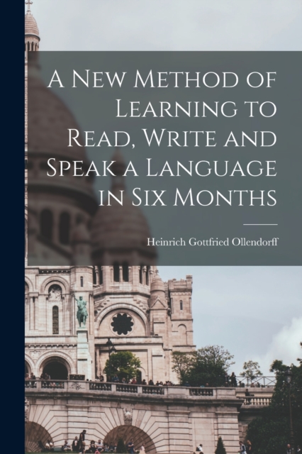 A New Method of Learning to Read, Write and Speak a Language in Six Months, Paperback / softback Book