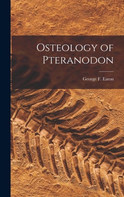 Osteology of Pteranodon, Hardback Book