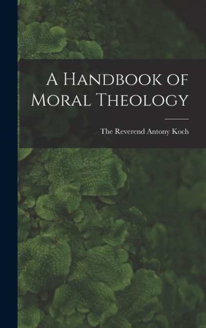 A Handbook of Moral Theology, Hardback Book