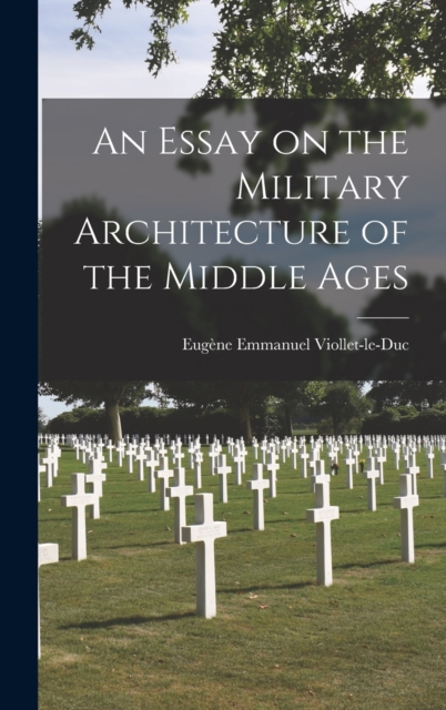 An Essay on the Military Architecture of the Middle Ages, Hardback Book