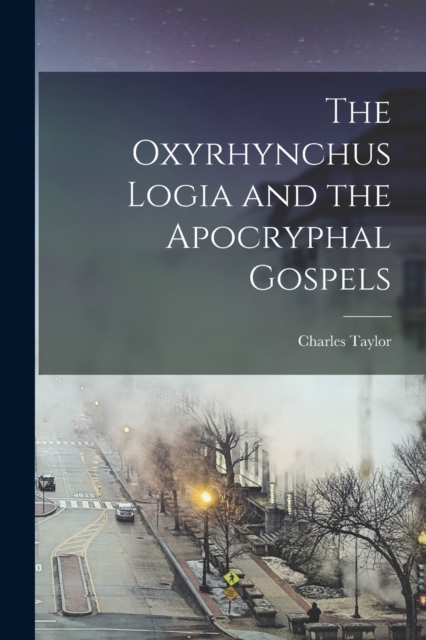 The Oxyrhynchus Logia and the Apocryphal Gospels, Paperback / softback Book