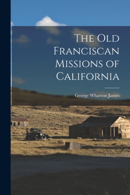 The Old Franciscan Missions of California, Paperback / softback Book