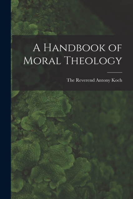 A Handbook of Moral Theology, Paperback / softback Book
