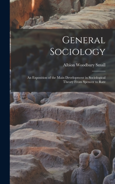 General Sociology; an Exposition of the Main Development in Sociological Theory From Spencer to Ratz, Hardback Book