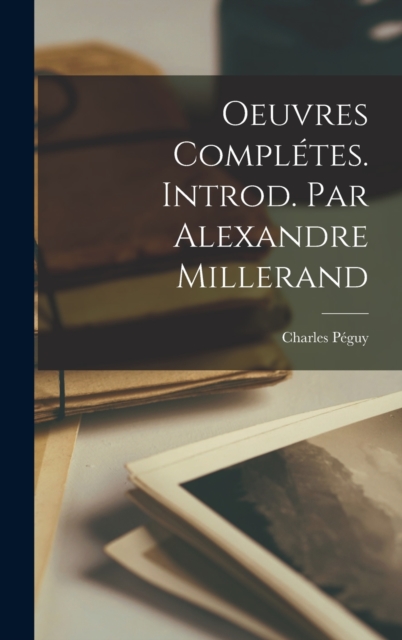 Oeuvres Completes. Introd. par Alexandre Millerand, Hardback Book