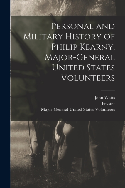 Personal and Military History of Philip Kearny, Major-General United States Volunteers, Paperback / softback Book
