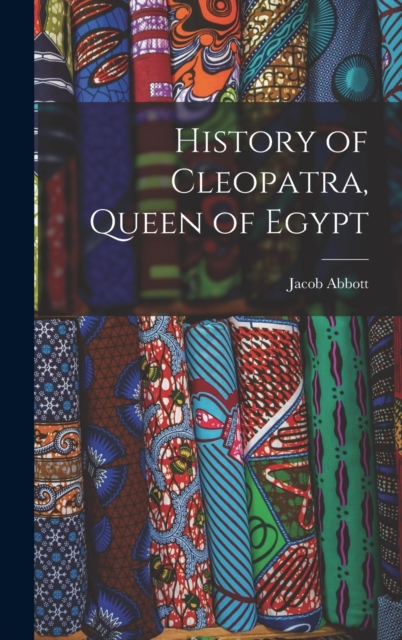 History of Cleopatra, Queen of Egypt, Hardback Book