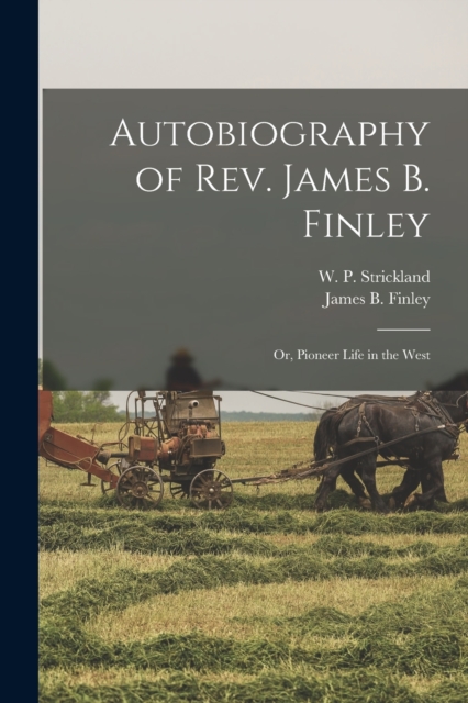 Autobiography of Rev. James B. Finley; or, Pioneer Life in the West, Paperback / softback Book