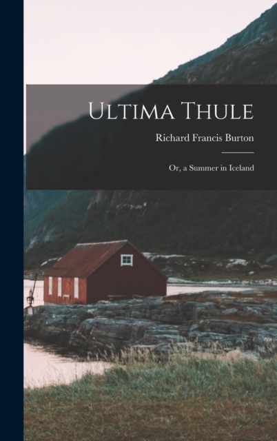 Ultima Thule : Or, a Summer in Iceland, Hardback Book