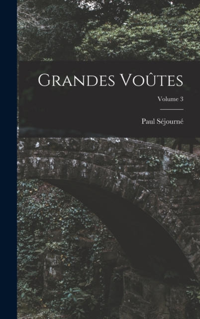 Grandes Voutes; Volume 3, Hardback Book