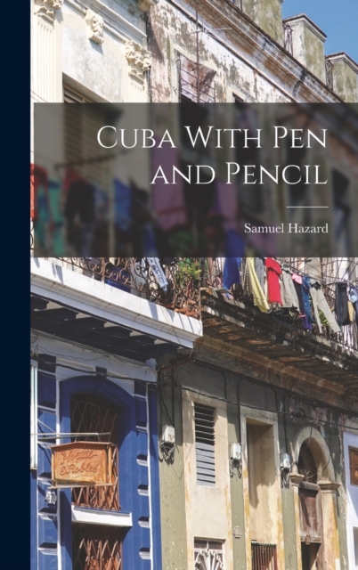 Cuba With Pen and Pencil, Hardback Book