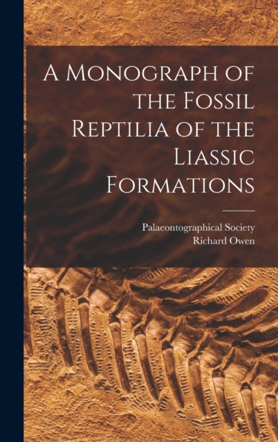 A Monograph of the Fossil Reptilia of the Liassic Formations, Hardback Book