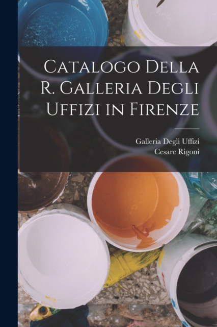 Catalogo Della R. Galleria Degli Uffizi in Firenze, Paperback / softback Book