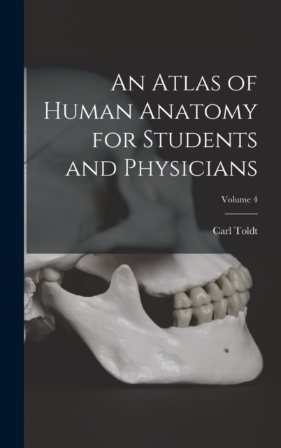 An Atlas of Human Anatomy for Students and Physicians; Volume 4, Hardback Book