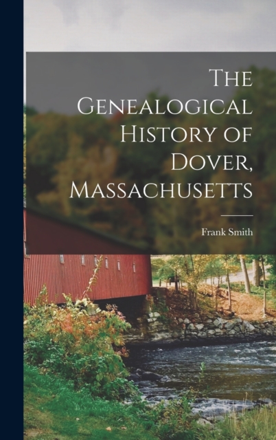 The Genealogical History of Dover, Massachusetts, Hardback Book