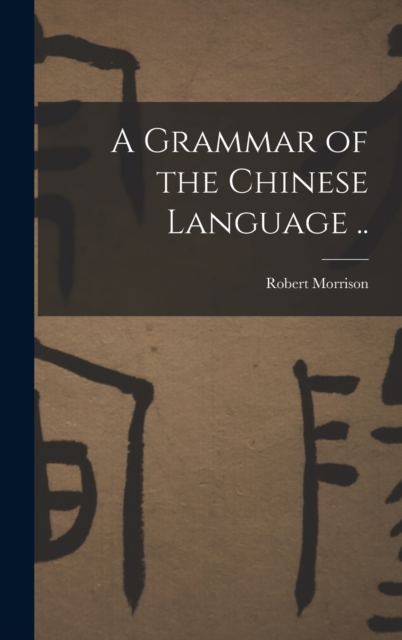 A Grammar of the Chinese Language .., Hardback Book