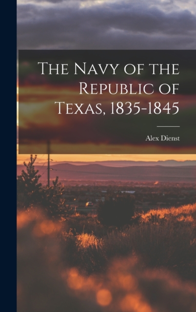 The Navy of the Republic of Texas, 1835-1845, Hardback Book