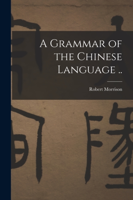 A Grammar of the Chinese Language .., Paperback / softback Book