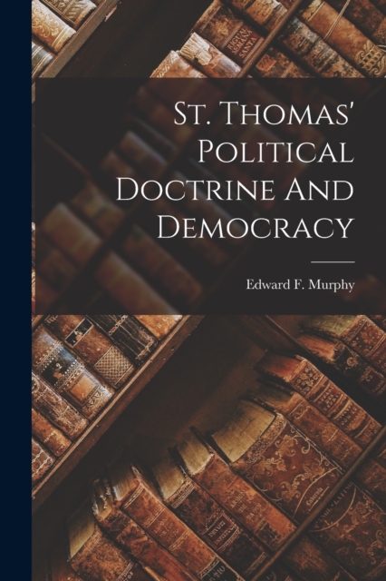 St. Thomas' Political Doctrine And Democracy, Paperback / softback Book