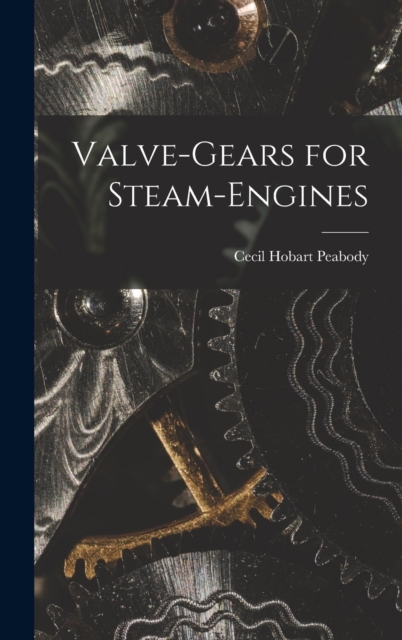 Valve-Gears for Steam-Engines, Hardback Book