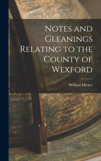 Notes and Gleanings Relating to the County of Wexford, Hardback Book