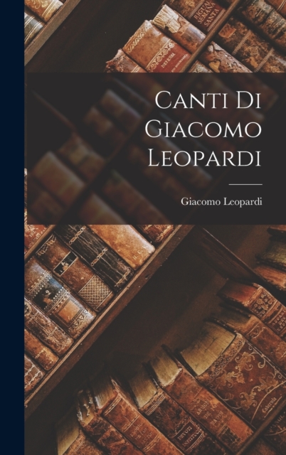 Canti di Giacomo Leopardi, Hardback Book