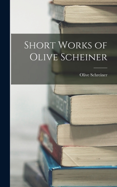 Short Works of Olive Scheiner, Hardback Book