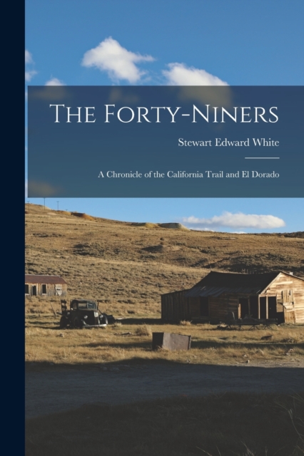 The Forty-Niners : A Chronicle of the California Trail and El Dorado, Paperback / softback Book