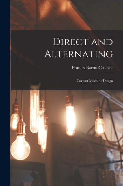 Direct and Alternating : Current Machine Design, Paperback / softback Book