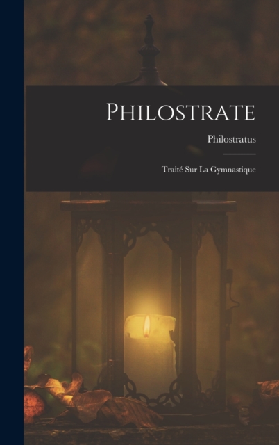 Philostrate : Traite Sur La Gymnastique, Hardback Book