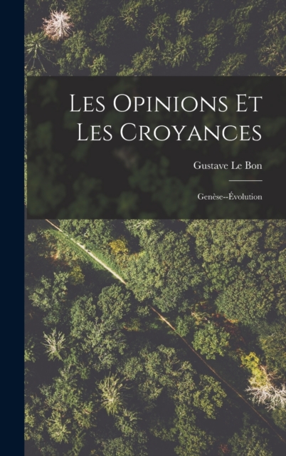 Les Opinions Et Les Croyances : Genese--Evolution, Hardback Book