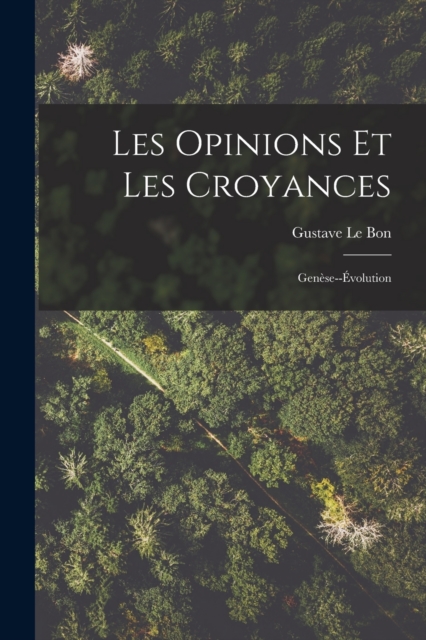 Les Opinions Et Les Croyances : Genese--Evolution, Paperback / softback Book