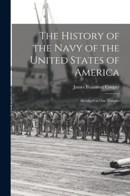 The History of the Navy of the United States of America : Abridged in One Volume, Paperback / softback Book