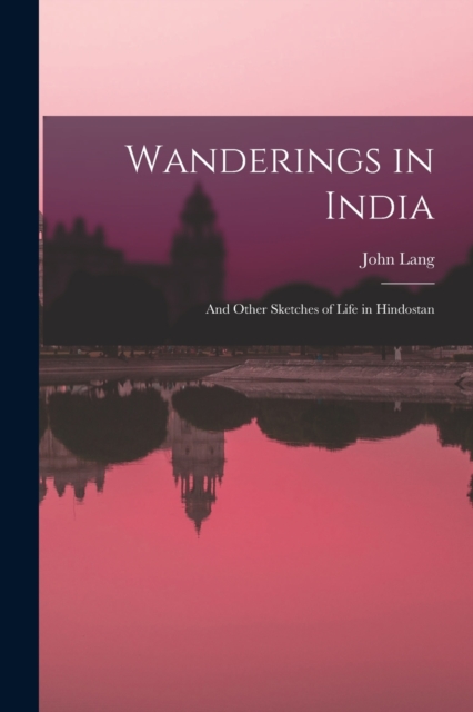 Wanderings in India : And Other Sketches of Life in Hindostan, Paperback / softback Book