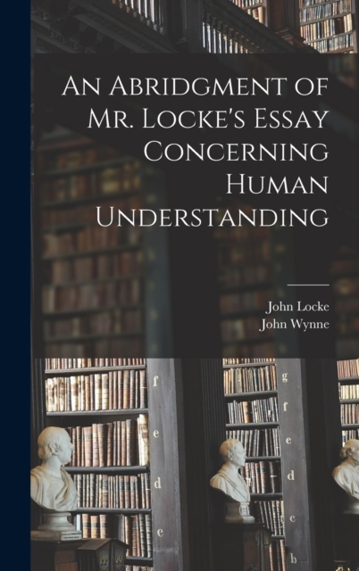 An Abridgment of Mr. Locke's Essay Concerning Human Understanding, Hardback Book