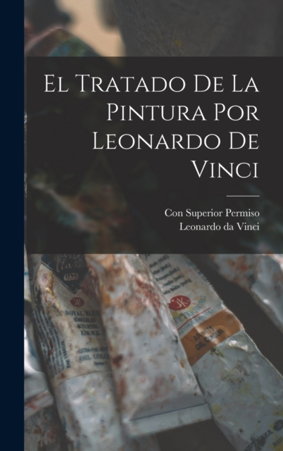El Tratado de la Pintura por Leonardo de Vinci, Hardback Book