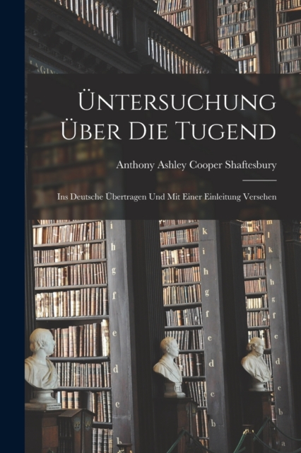 Untersuchung Uber Die Tugend : Ins Deutsche Ubertragen Und Mit Einer Einleitung Versehen, Paperback / softback Book