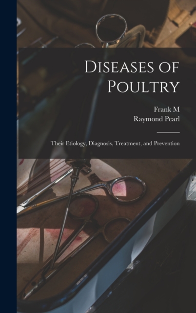 Diseases of Poultry; Their Etiology, Diagnosis, Treatment, and Prevention, Hardback Book