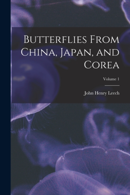 Butterflies From China, Japan, and Corea; Volume 1, Paperback / softback Book