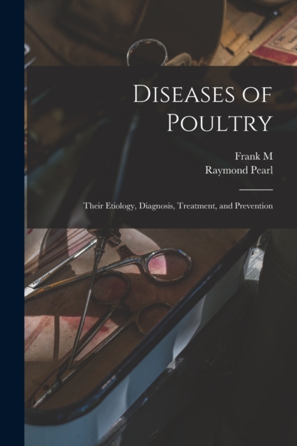 Diseases of Poultry; Their Etiology, Diagnosis, Treatment, and Prevention, Paperback / softback Book