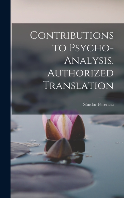 Contributions to Psycho-analysis. Authorized Translation, Hardback Book