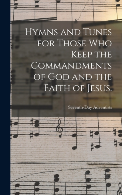 Hymns and Tunes for Those who Keep the Commandments of God and the Faith of Jesus., Hardback Book